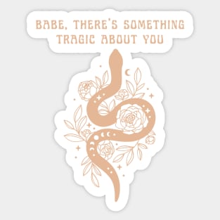 babe there's something tragic about you snake Sticker